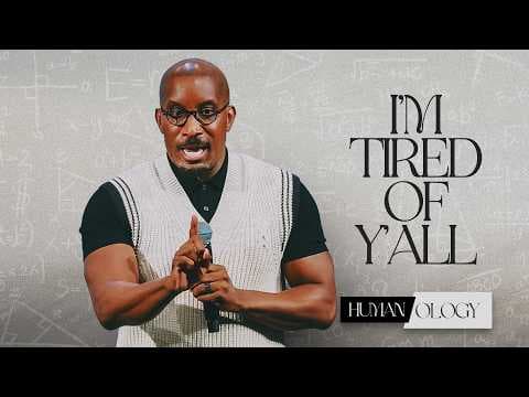 Video preview for I'm Tired of Y'all // Human-ology Part 2