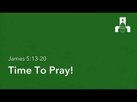 Video preview for James 5:13-20 • Time To Pray!
