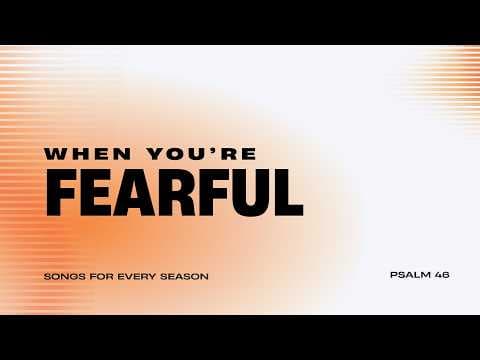 Video preview for When You're Fearful // Songs for Every Season // Psalm 46