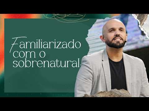 Video preview for Familiarizado com o Sobrenatural: Como Deus Age no Impossível