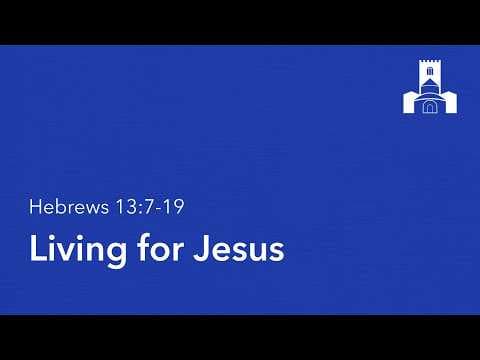 Video preview for Hebrews 13:7-19 • Living for Jesus