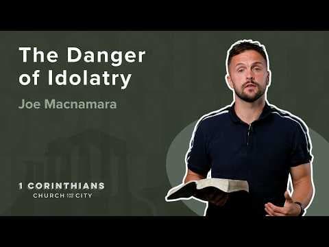 Video preview for The Danger of Idolatry | 1 CORINTHIANS | Joe Macnamara | 1 Corinthians