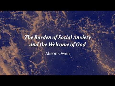 Video preview for The burden of social anxiety and the welcome of God