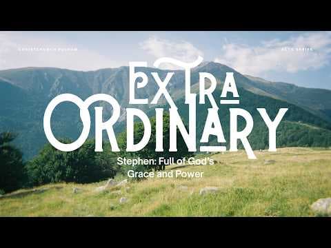 Video preview for Extra Ordinary Series - Stephen: Full of God's Grace & Power